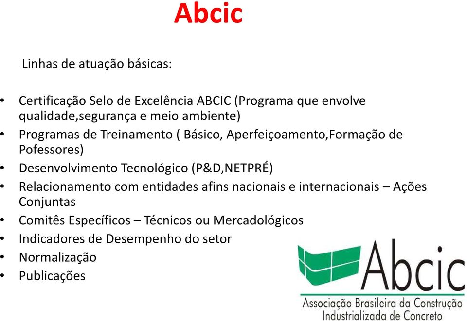 Pofessores) Desenvolvimento Tecnológico(P&D,NETPRÉ) Relacionamento com entidades afins nacionais e