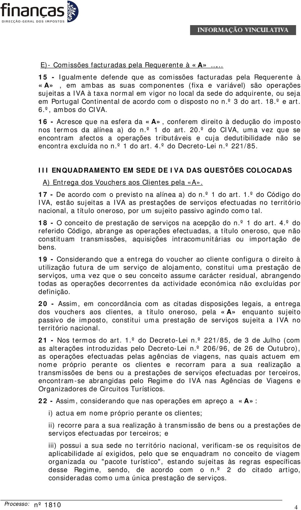 adquirente, ou seja em Portugal Continental de acordo com o disposto no n.º 3 do art. 18.º e art. 6.º, ambos do CIVA.