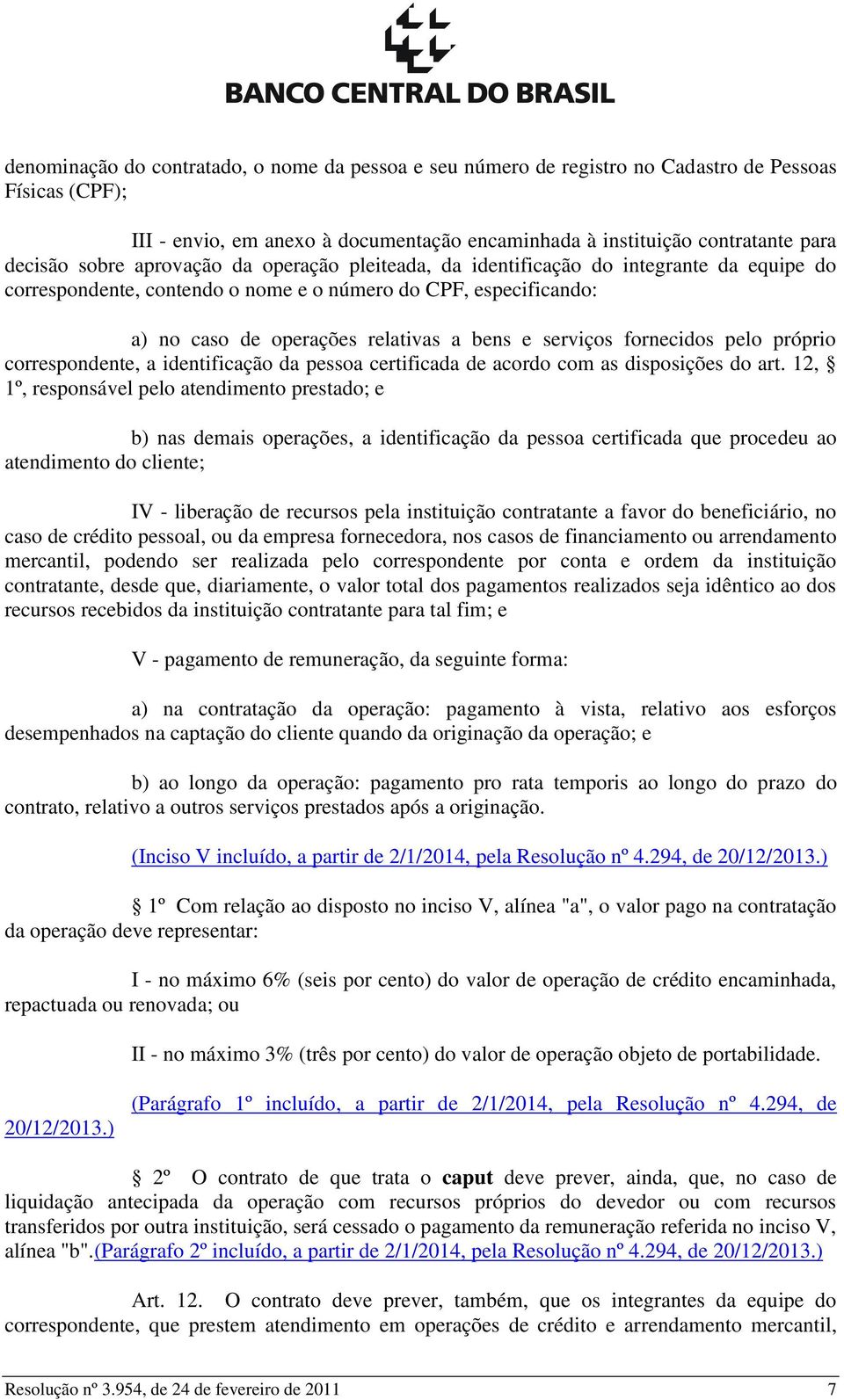 serviços fornecidos pelo próprio correspondente, a identificação da pessoa certificada de acordo com as disposições do art.