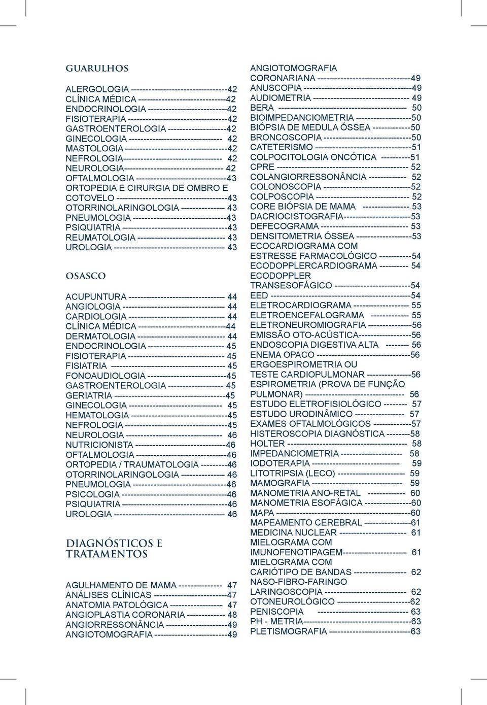 NEFROLOGIA---------------------------------- 42 NEUROLOGIA---------------------------------- 42 OFTALMOLOGIA -------------------------------43 ORTOPEDIA E CIRURGIA DE OMBRO E COTOVELO