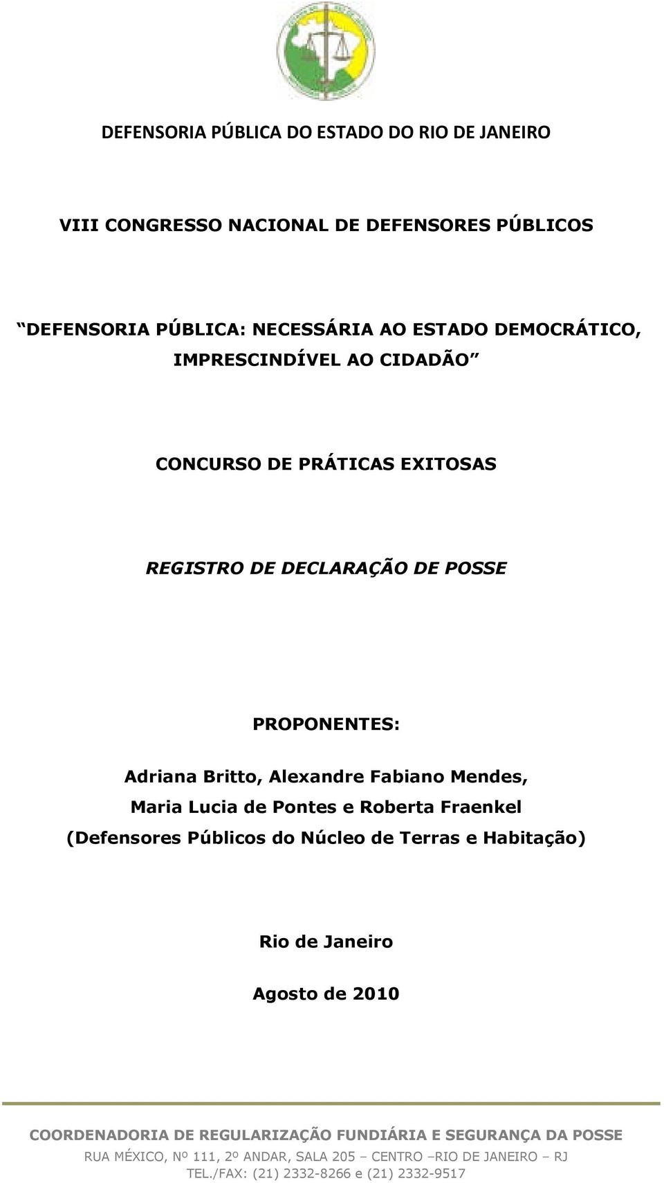 Pontes e Roberta Fraenkel (Defensores Públicos do Núcleo de Terras e Habitação) Rio de Janeiro Agosto de 2010 COORDENADORIA DE