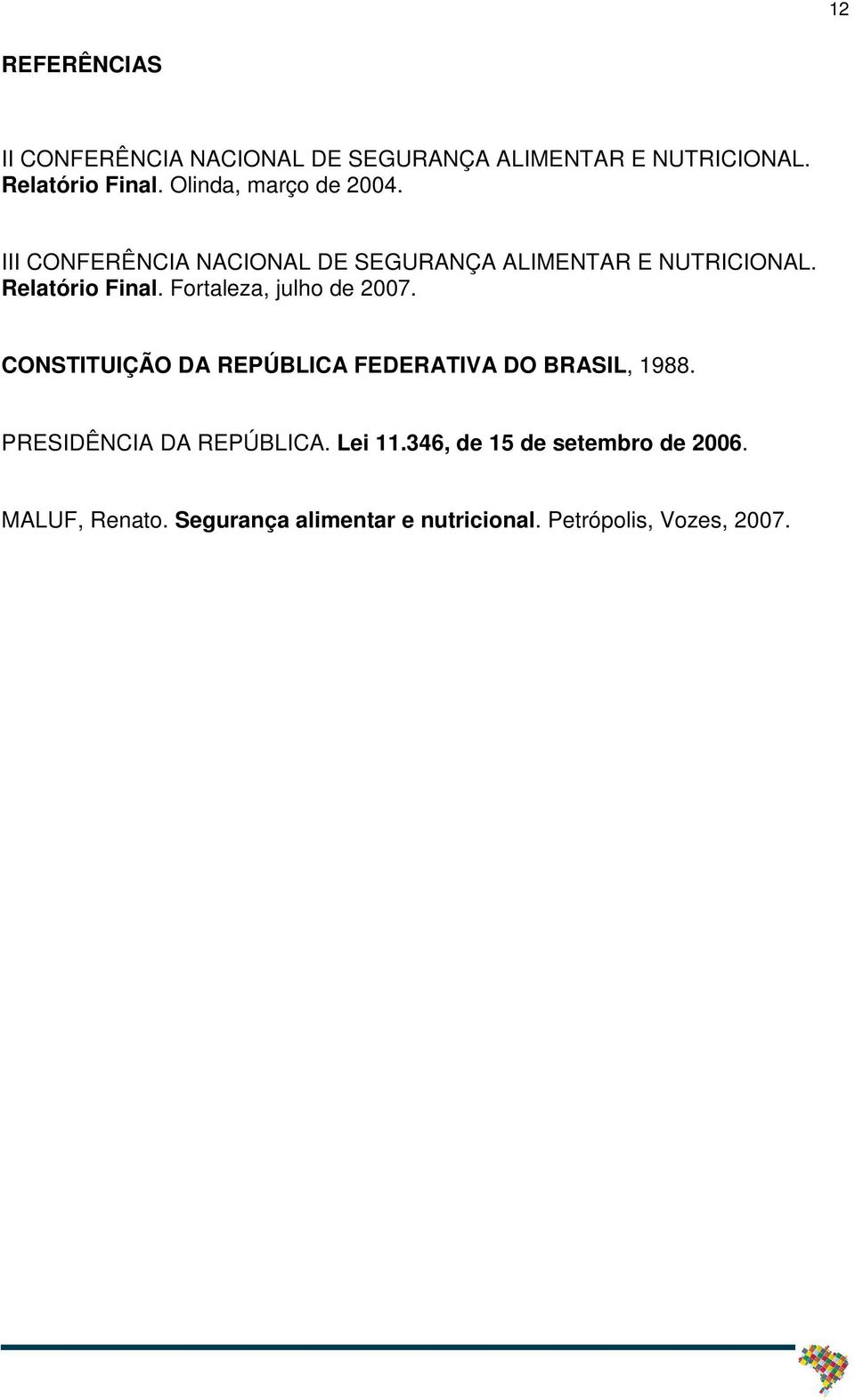 Fortaleza, julho de 2007. CONSTITUIÇÃO DA REPÚBLICA FEDERATIVA DO BRASIL, 1988.