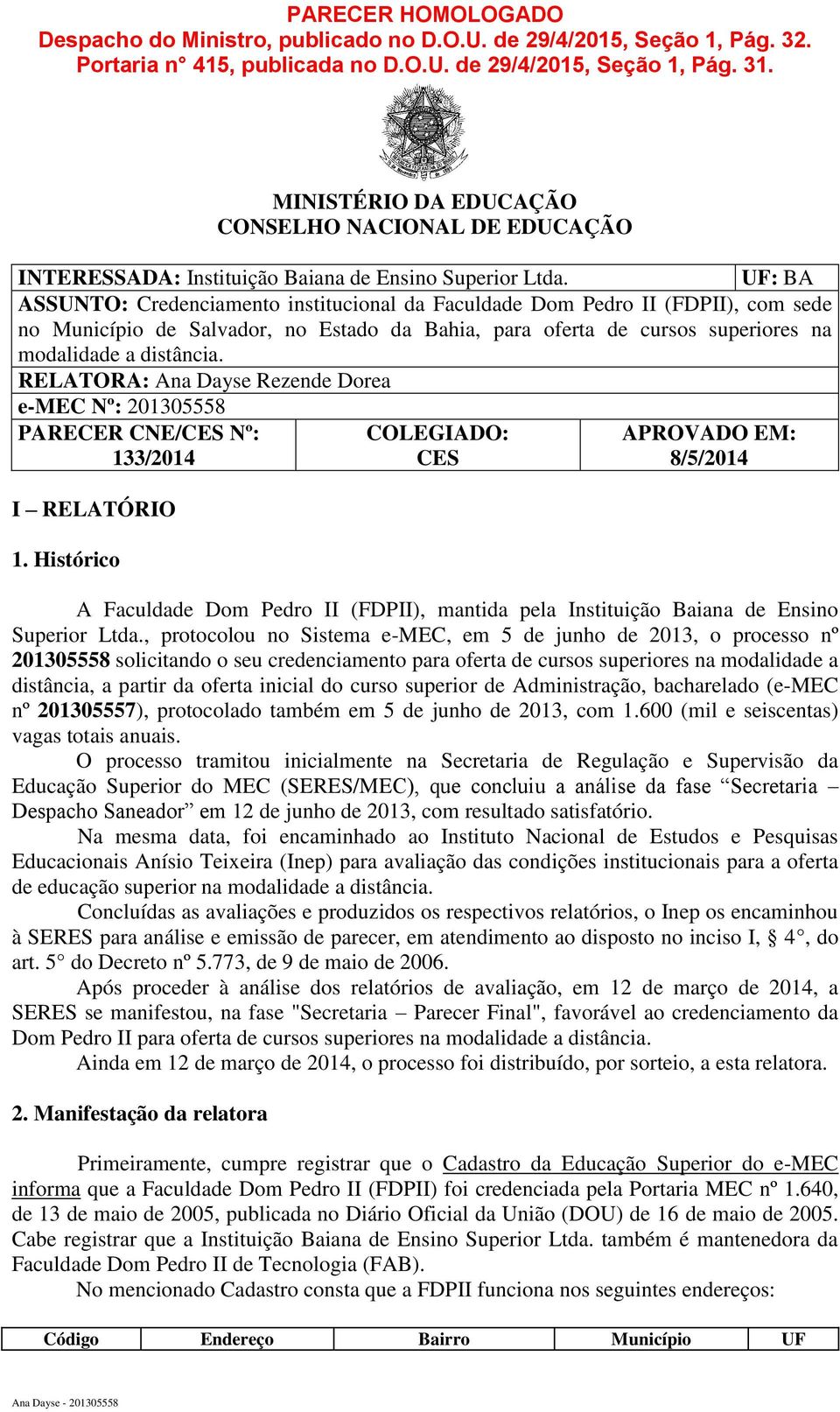 UF: BA ASSUNTO: Credenciamento institucional da Faculdade Dom Pedro II (FDPII), com sede no Município de Salvador, no Estado da Bahia, para oferta de cursos superiores na modalidade a distância.