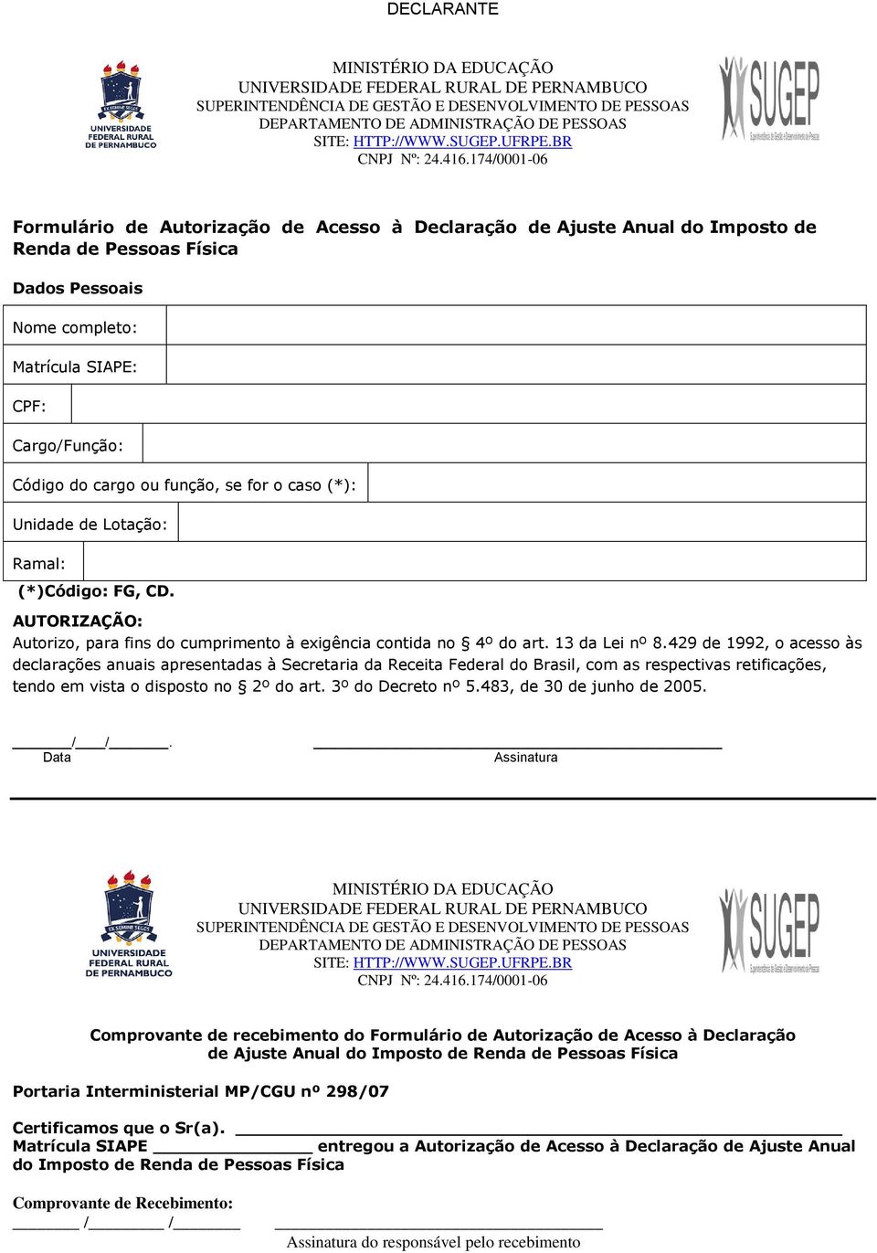 13 da Lei nº 8.429 de 1992, o acesso às declarações anuais apresentadas à Secretaria da Receita Federal do Brasil, com as respectivas retificações, tendo em vista o disposto no 2º do art.