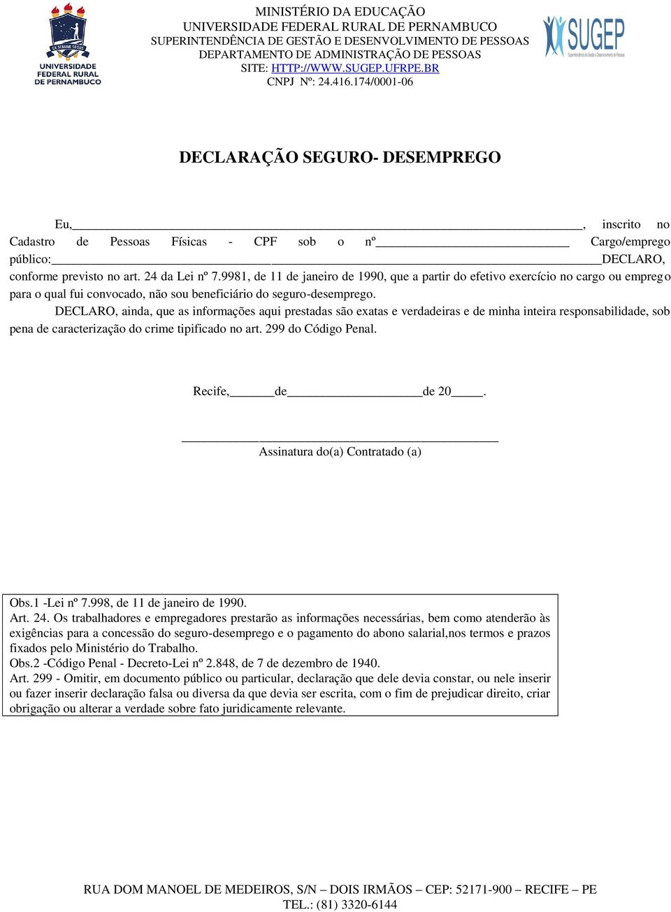 DECLARO, ainda, que as informações aqui prestadas são exatas e verdadeiras e de minha inteira responsabilidade, sob pena de caracterização do crime tipificado no art. 299 do Código Penal.