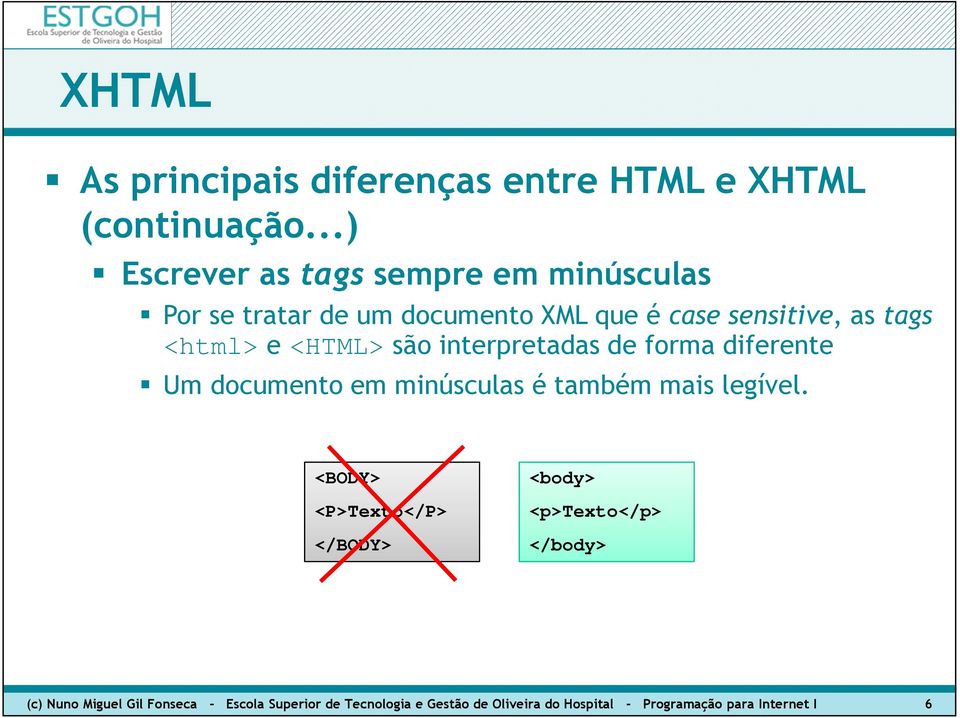 <html> e <HTML> são interpretadas de forma diferente Um documento em minúsculas é também mais legível.