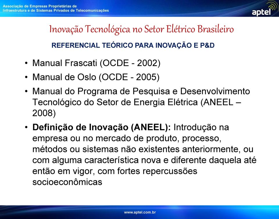 Inovação (ANEEL): Introdução na empresa ou no mercado de produto, processo, métodos ou sistemas não existentes