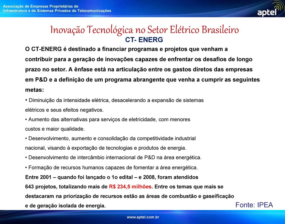 desacelerando a expansão de sistemas elétricos e seus efeitos negativos. Aumento das alternativas para serviços de eletricidade, com menores custos e maior qualidade.