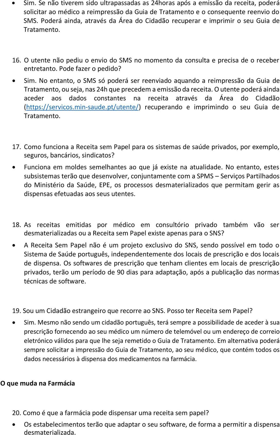 Pode fazer o pedido? Sim. No entanto, o SMS só poderá ser reenviado aquando a reimpressão da Guia de Tratamento, ou seja, nas 24h que precedem a emissão da receita.