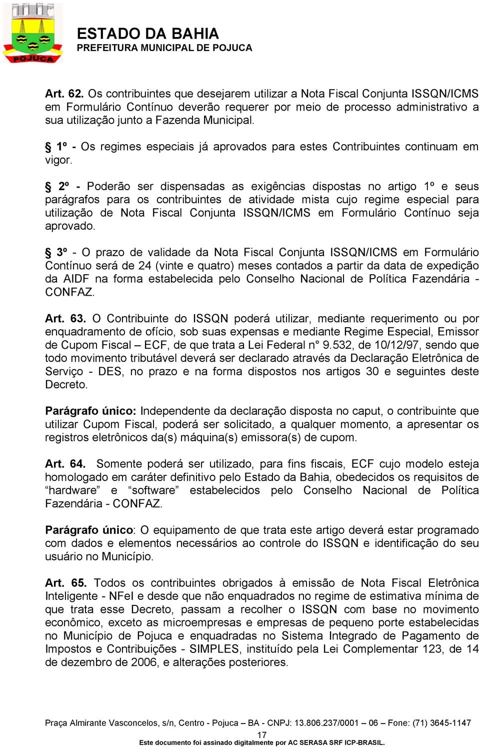 1º - Os regimes especiais já aprovados para estes Contribuintes continuam em vigor.