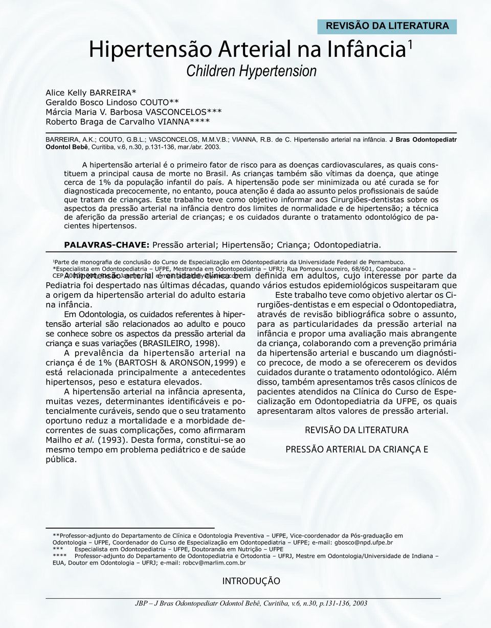 A hipertensão arterial é o primeiro fator de risco para as doenças cardiovasculares, as quais constituem a principal causa de morte no Brasil.