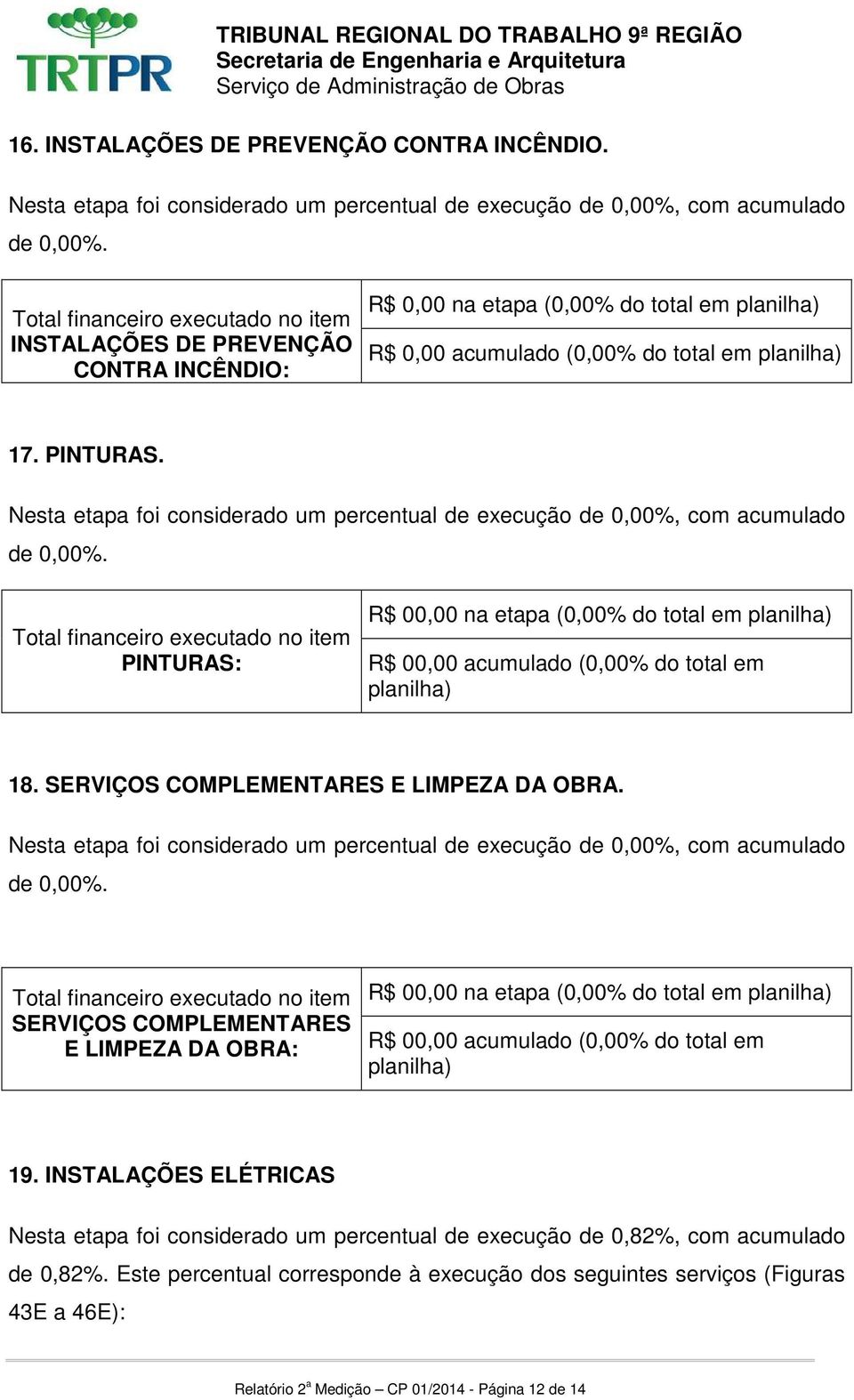 PINTURAS: R$ 00,00 na etapa (0,00% do total em 18. SERVIÇOS COMPLEMENTARES E LIMPEZA DA OBRA.