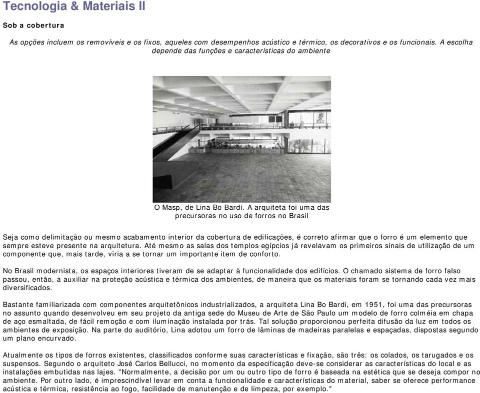 A arquiteta foi uma das precursoras no uso de forros no Brasil Seja como delimitação ou mesmo acabamento interior da cobertura de edificações, é correto afirmar que o forro é um elemento que sempre