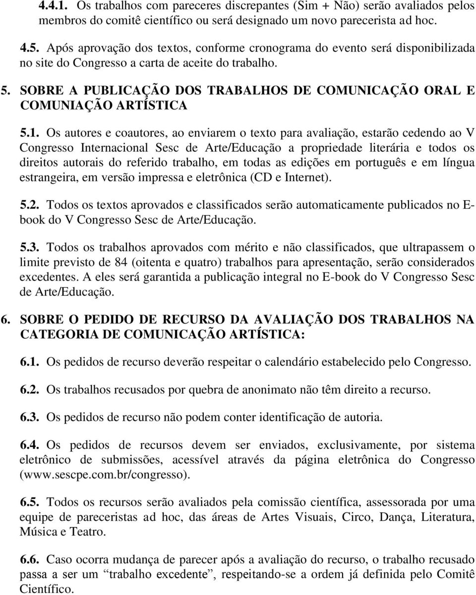 SOBRE A PUBLICAÇÃO DOS TRABALHOS DE COMUNICAÇÃO ORAL E COMUNIAÇÃO ARTÍSTICA 5.1.