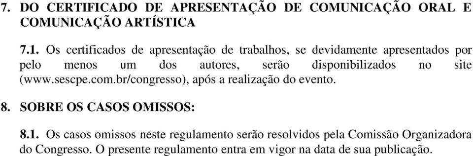 disponibilizados no site (www.sescpe.com.br/congresso), após a realização do evento. 8. SOBRE OS CASOS OMISSOS: 8.1.