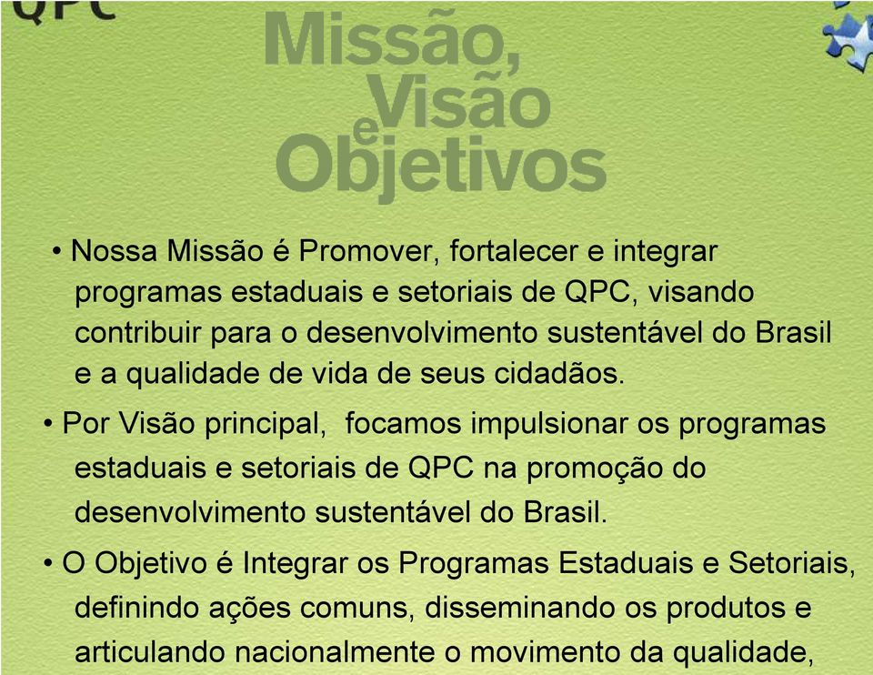 Por Visão principal, focamos impulsionar os programas estaduais e setoriais de QPC na promoção do desenvolvimento