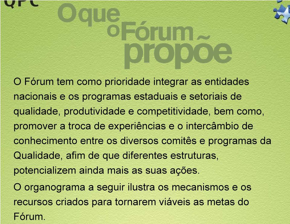 os diversos comitês e programas da Qualidade, afim de que diferentes estruturas, potencializem ainda mais as suas