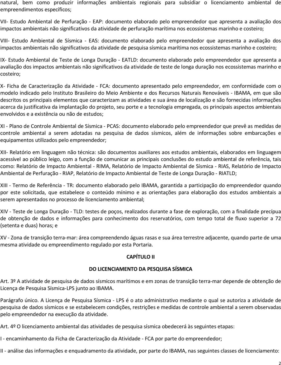 EAS: documento elaborado pelo empreendedor que apresenta a avaliação dos impactos ambientais não significativos da atividade de pesquisa sísmica marítima nos ecossistemas marinho e costeiro; IX-