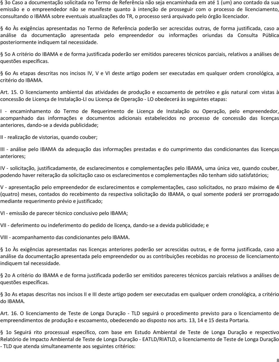 4o Às exigências apresentadas no Termo de Referência poderão ser acrescidas outras, de forma justificada, caso a análise da documentação apresentada pelo empreendedor ou informações oriundas da