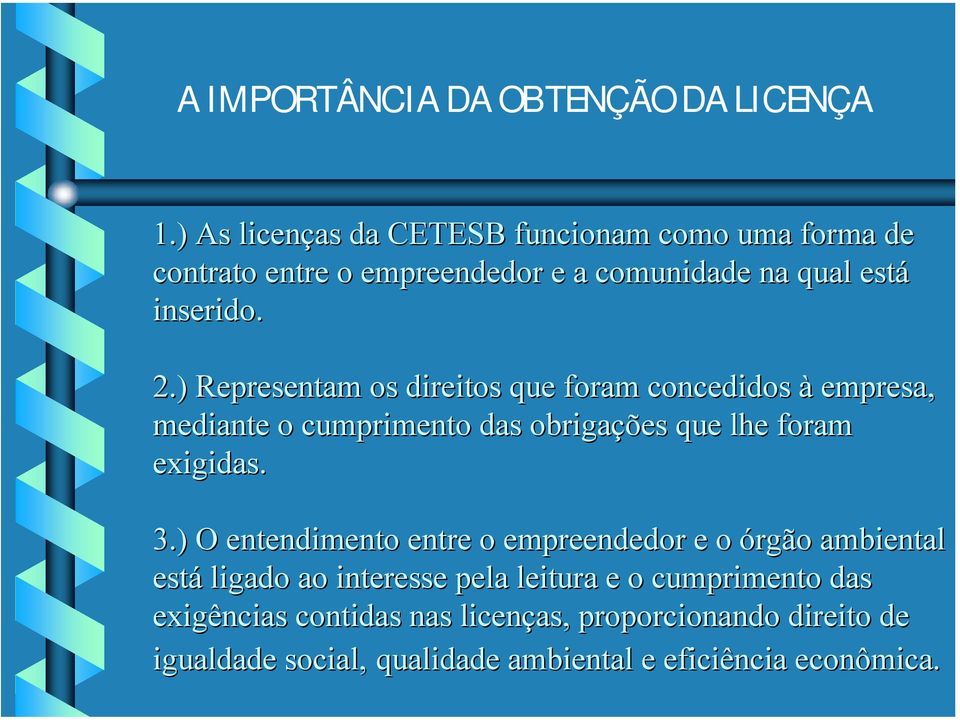 ) Representam os direitos que foram concedidos à empresa, mediante o cumprimento das obrigações que lhe foram exigidas. 3.