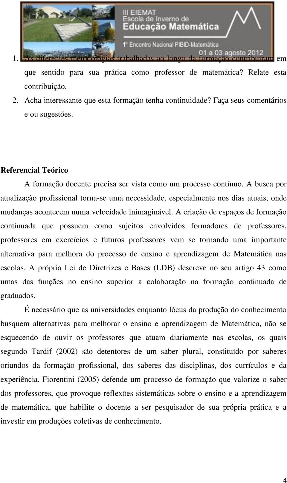 A busca por atualização profissional torna-se uma necessidade, especialmente nos dias atuais, onde mudanças acontecem numa velocidade inimaginável.