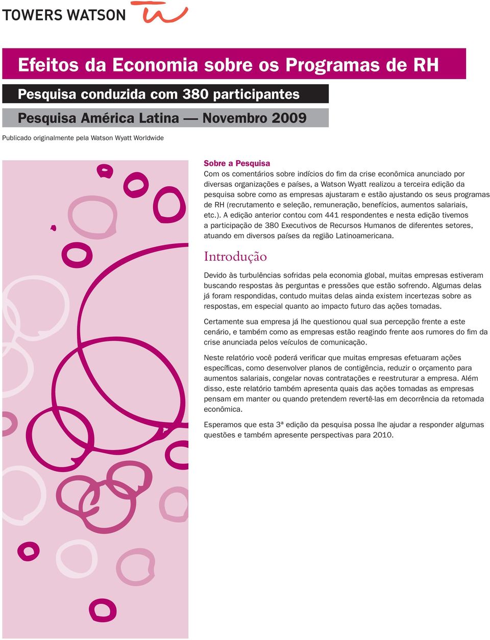 ajustando os seus programas de RH (recrutamento e seleção, remuneração, benefícios, aumentos salariais, etc.).