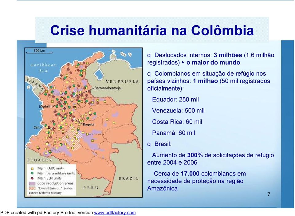 (50 mil registrados oficialmente): Equador: 250 mil Venezuela: 500 mil Costa Rica: 60 mil Panamá: 60 mil