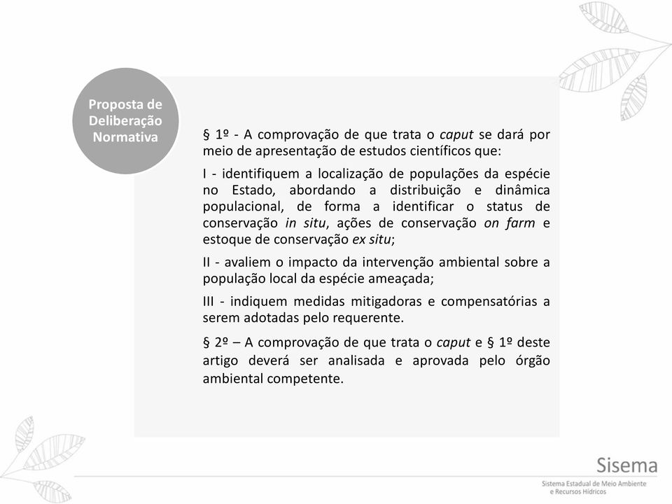 farm e estoque de conservação ex situ; II - avaliem o impacto da intervenção ambiental sobre a população local da espécie ameaçada; III - indiquem medidas