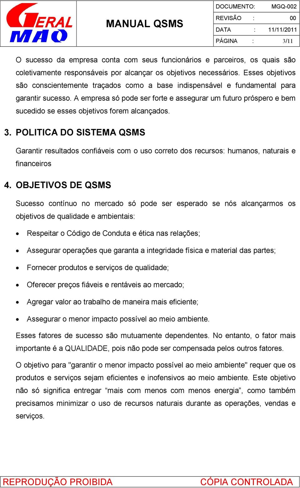 A empresa só pode ser forte e assegurar um futuro próspero e bem sucedido se esses objetivos forem alcançados. 3.