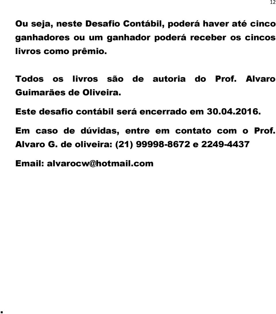 Alvaro Guimarães de Oliveira. Este desafio contábil será encerrado em 30.04.2016.