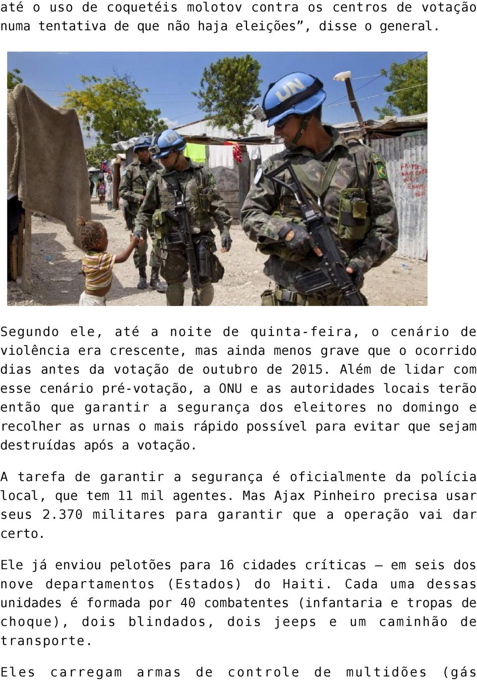 Além de lidar com esse cenário pré-votação, a ONU e as autoridades locais terão então que garantir a segurança dos eleitores no domingo e recolher as urnas o mais rápido possível para evitar que