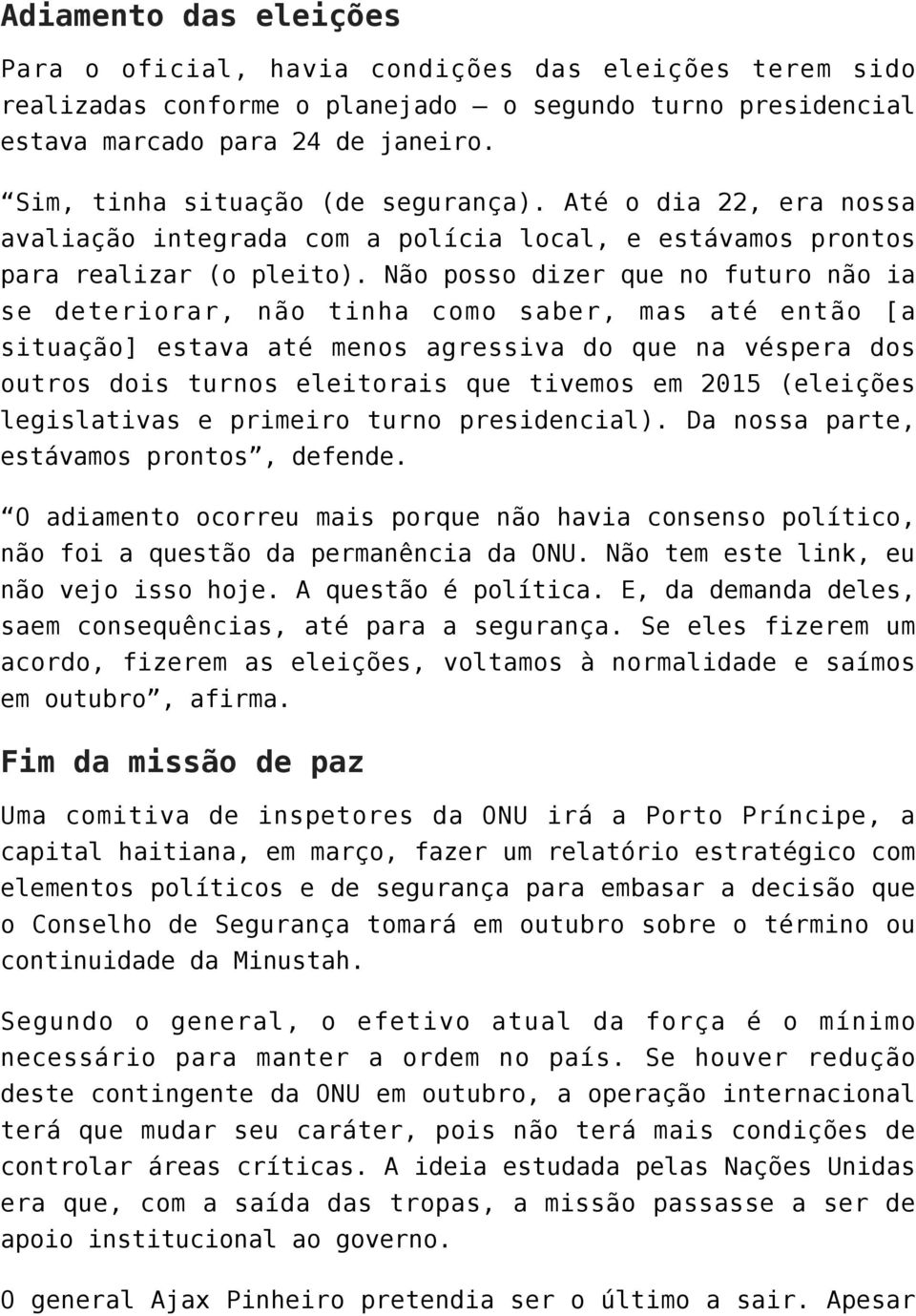 Não posso dizer que no futuro não ia se deteriorar, não tinha como saber, mas até então [a situação] estava até menos agressiva do que na véspera dos outros dois turnos eleitorais que tivemos em 2015