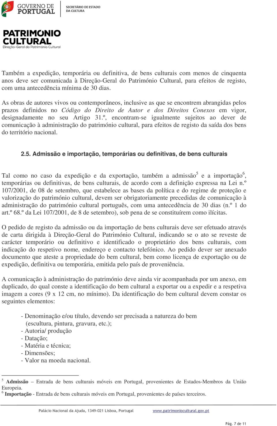 As obras de autores vivos ou contemporâneos, inclusive as que se encontrem abrangidas pelos prazos definidos no Código do Direito de Autor e dos Direitos Conexos em vigor, designadamente no seu