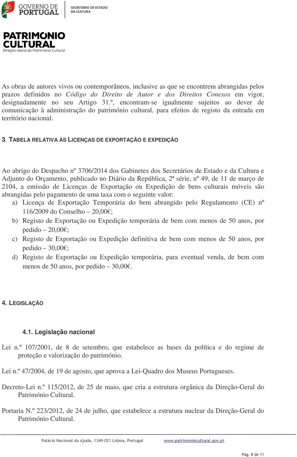 .º, encontram-se igualmente sujeitos ao dever de comunicação à administração do património cultural, para efeitos de registo da entrada em território nacional. 3.