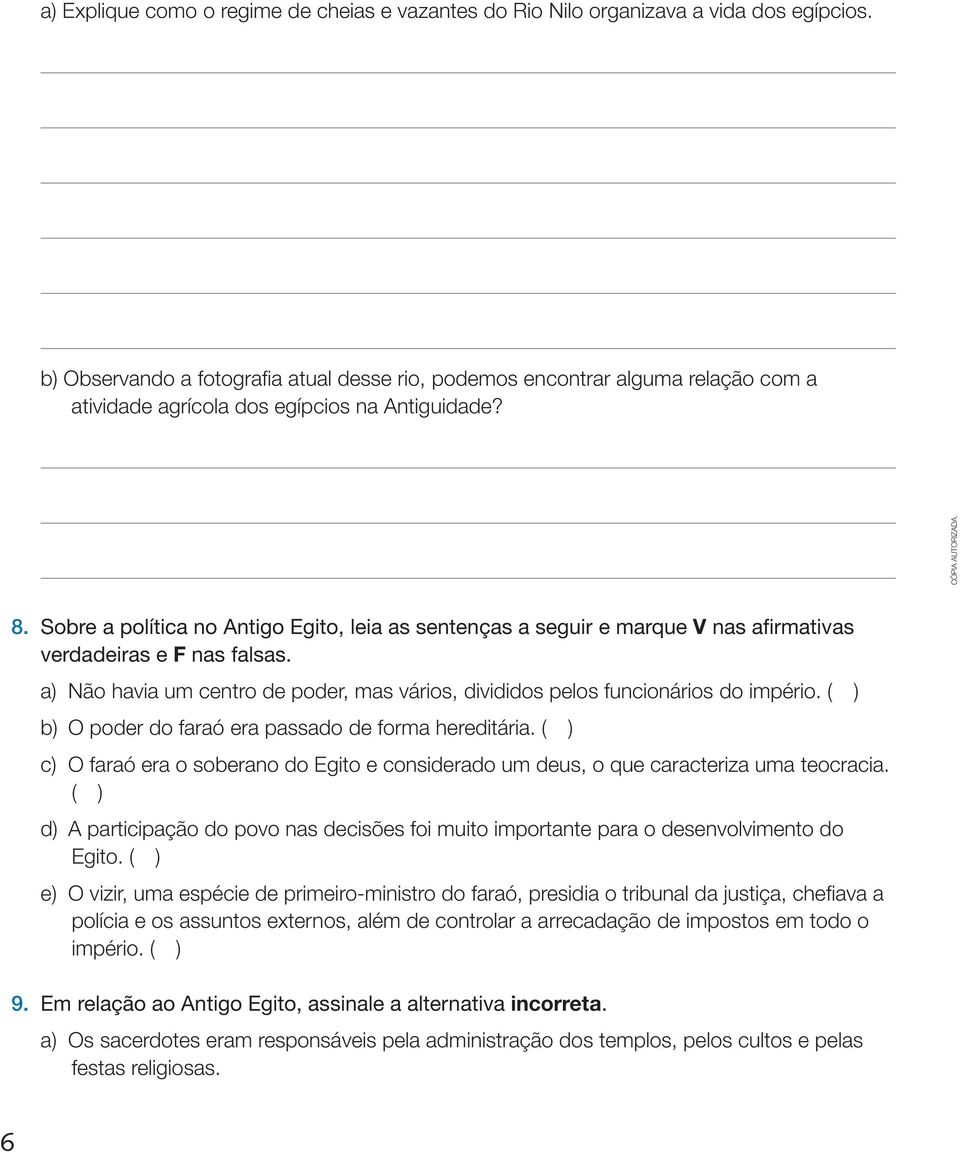 Sobre a política no Antigo Egito, leia as sentenças a seguir e marque V nas afirmativas verdadeiras e F nas falsas.