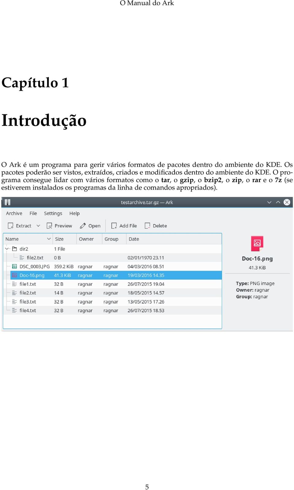 Os pacotes poderão ser vistos, extraídos, criados e modificados dentro do  O programa