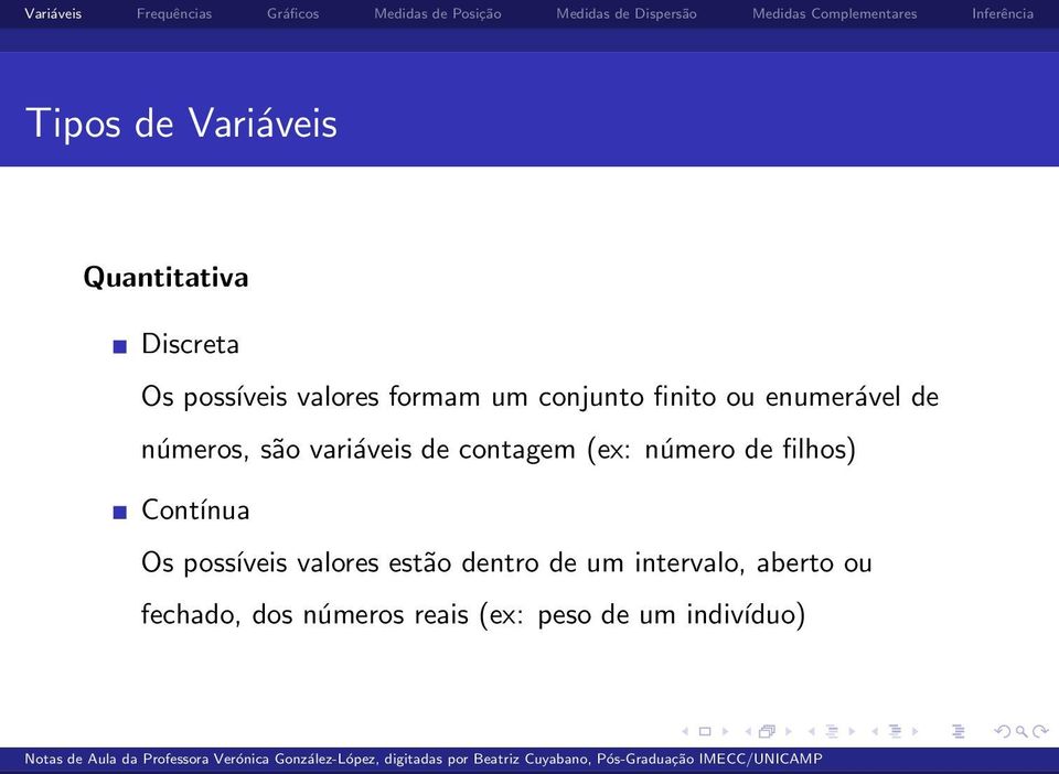 (ex: número de filhos) Contínua Os possíveis valores estão dentro de um