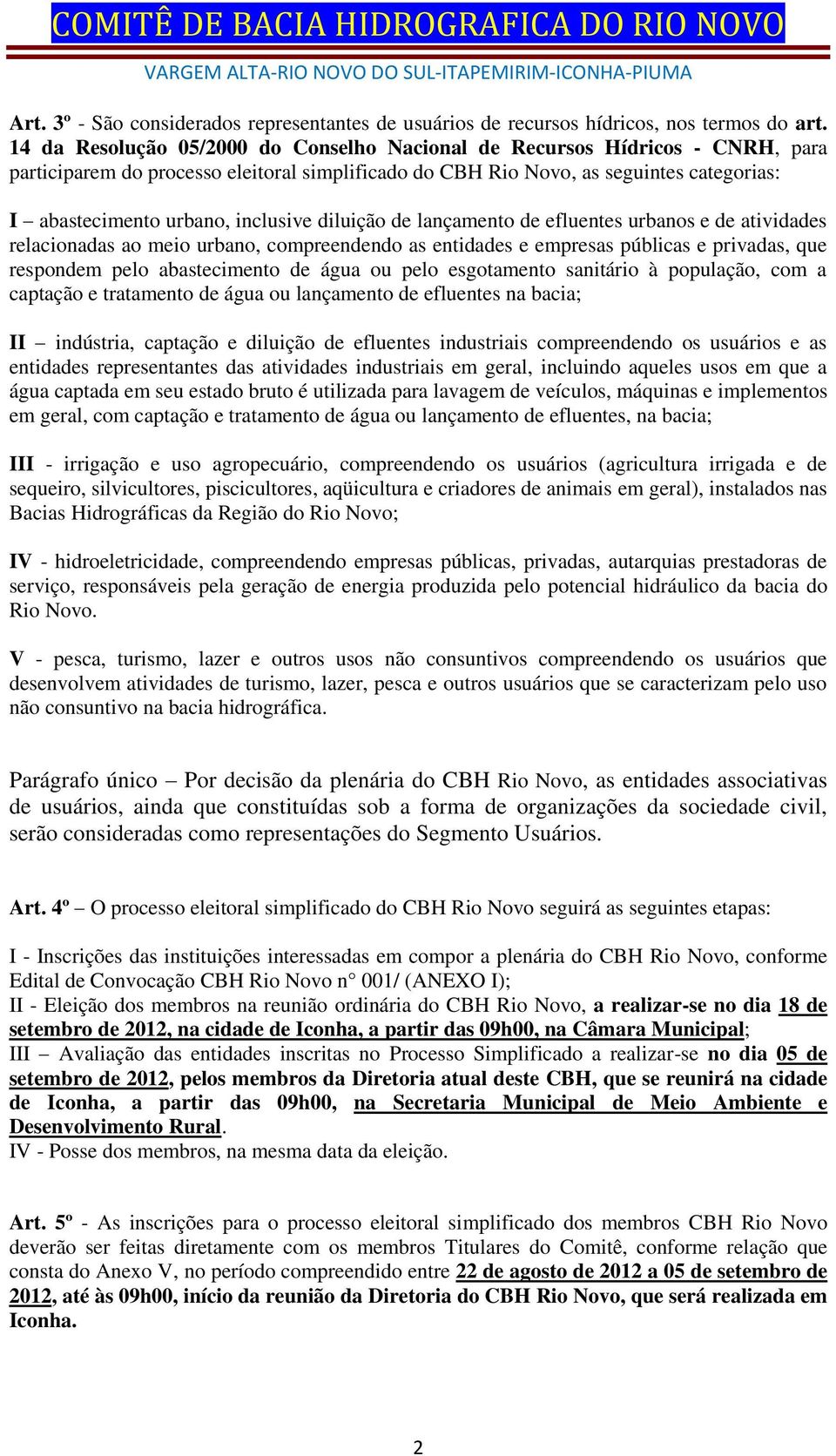 inclusive diluição de lançamento de efluentes urbanos e de atividades relacionadas ao meio urbano, compreendendo as entidades e empresas públicas e privadas, que respondem pelo abastecimento de água