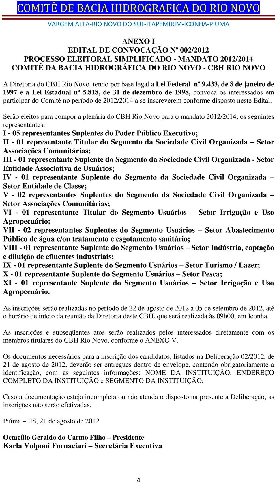 818, de 31 de dezembro de 1998, convoca os interessados em participar do Comitê no período de 2012/2014 a se inscreverem conforme disposto neste Edital.