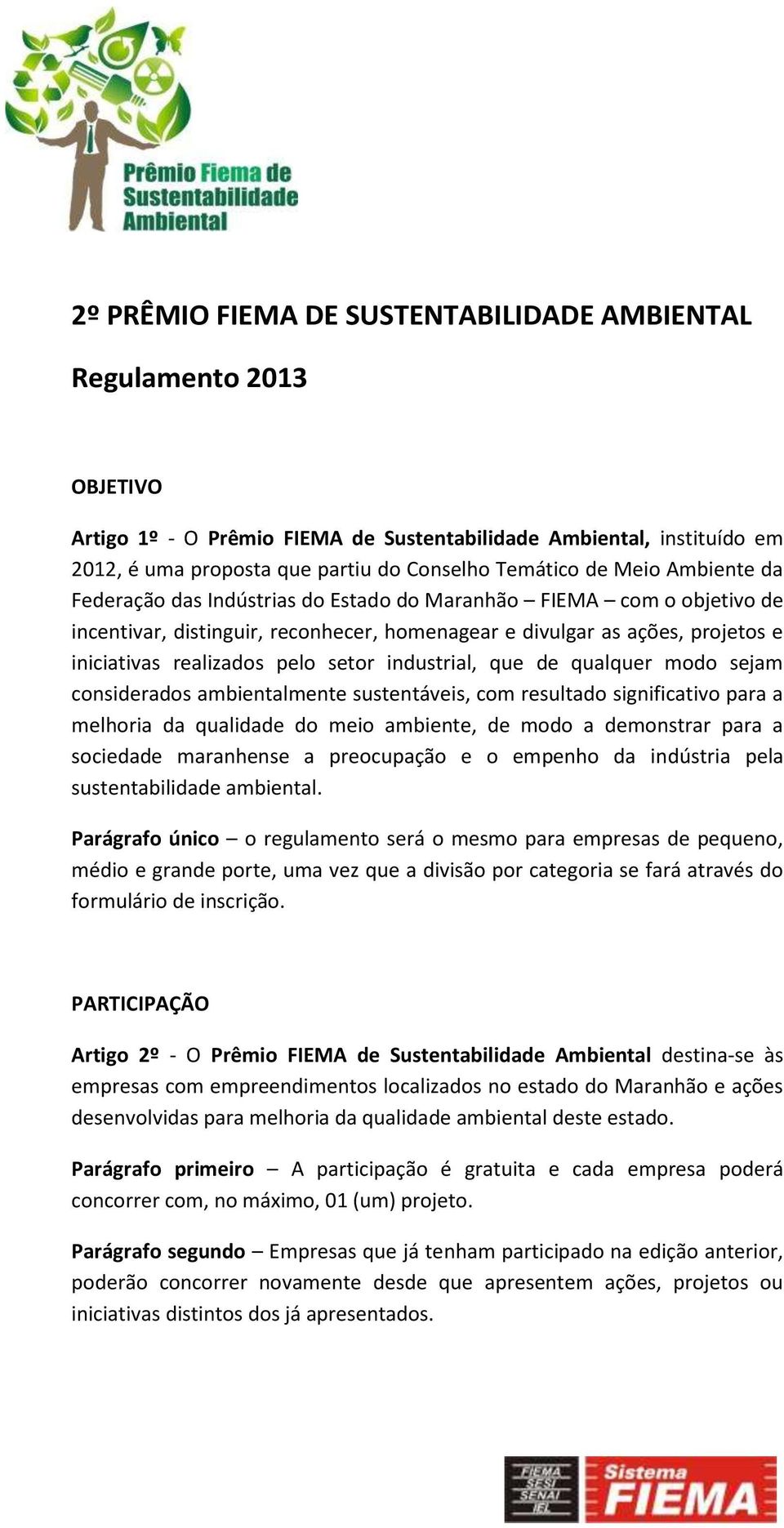 setor industrial, que de qualquer modo sejam considerados ambientalmente sustentáveis, com resultado significativo para a melhoria da qualidade do meio ambiente, de modo a demonstrar para a sociedade