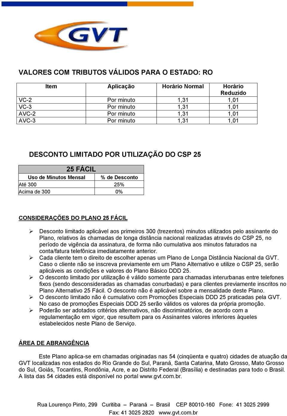 Plano, relativos às chamadas de longa distância nacional realizadas através do CSP 25, no período de vigência da assinatura, de forma não cumulativa aos minutos faturados na conta/fatura telefônica