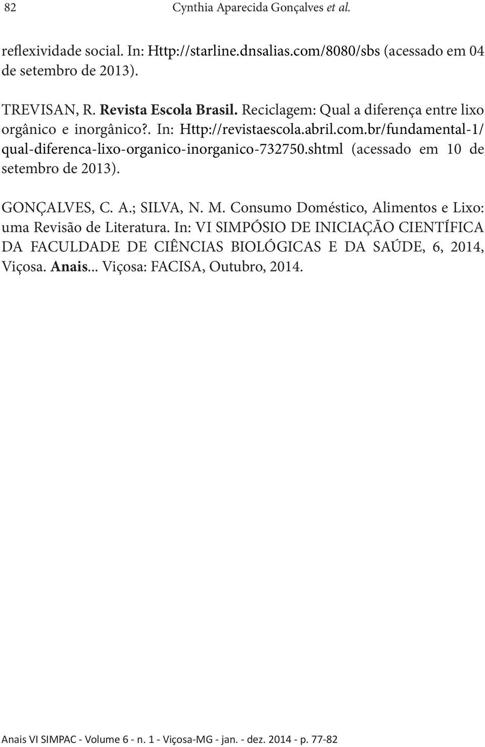 br/fundamental-1/ qual-diferenca-lixo-organico-inorganico-732750.shtml (acessado em 10 de setembro de 2013). GONÇALVES, C. A.; SILVA, N. M.