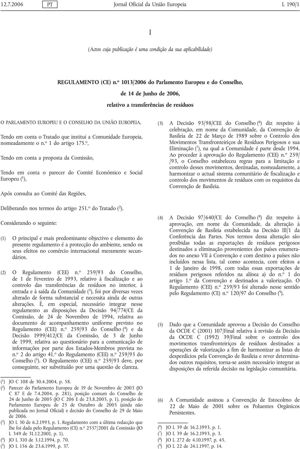 institui a Comunidade Europeia, nomeadamente o n. o 1 do artigo 175.