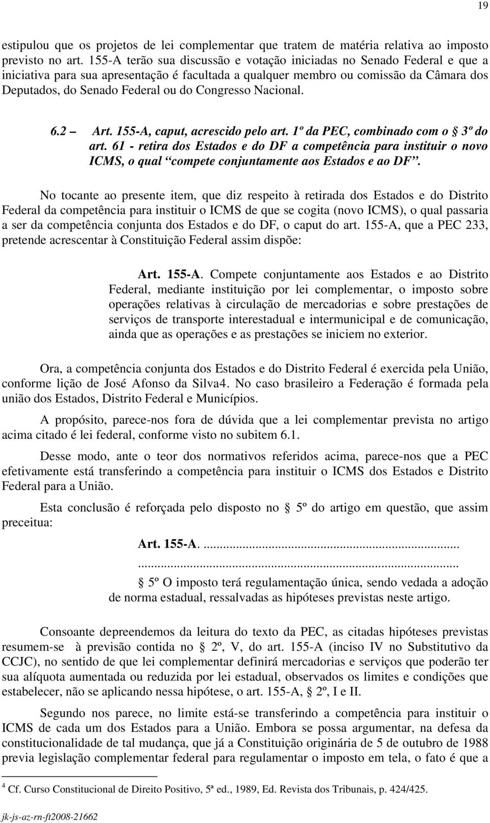 Congresso Nacional. 6.2 Art. 155-A, caput, acrescido pelo art. 1º da PEC, combinado com o 3º do art.