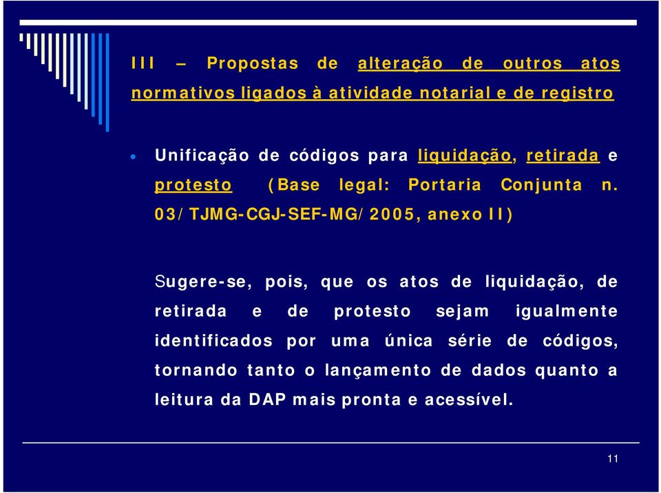 03/TJMG-CGJ-SEF-MG/2005, anexo II) Sugere-se, pois, que os atos de liquidação, de retirada e de protesto sejam