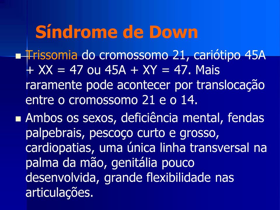 Ambos os sexos, deficiência mental, fendas palpebrais, pescoço curto e grosso, cardiopatias,