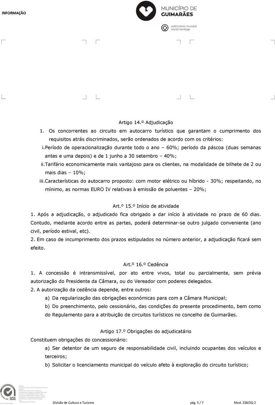 tarifário economicamente mais vantajoso para os clientes, na modalidade de bilhete de 2 ou mais dias 10%; iii.