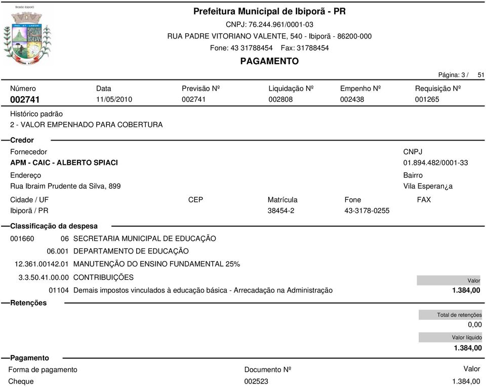 001 DEPARTAMENTO DE EDUCAÇÃO 12.361.00142.01 MANUTENÇÃO DO ENSINO FUNDAMENTAL 25% 3.3.50.41.00.00 CONTRIBUIÇÕES 01104 Demais impostos vinculados à educação básica - Arrecadação na Administração 1.