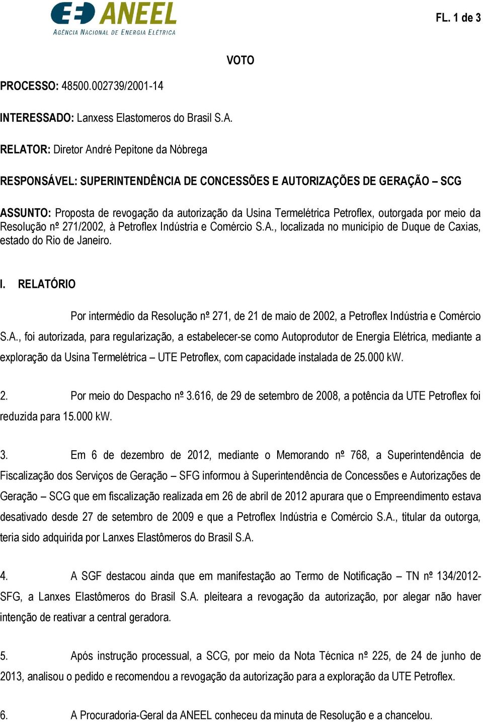 RELATOR: Diretor André Pepitone da Nóbrega RESPONSÁVEL: SUPERINTENDÊNCIA DE CONCESSÕES E AUTORIZAÇÕES DE GERAÇÃO SCG ASSUNTO: Proposta de revogação da autorização da Usina Termelétrica Petroflex,