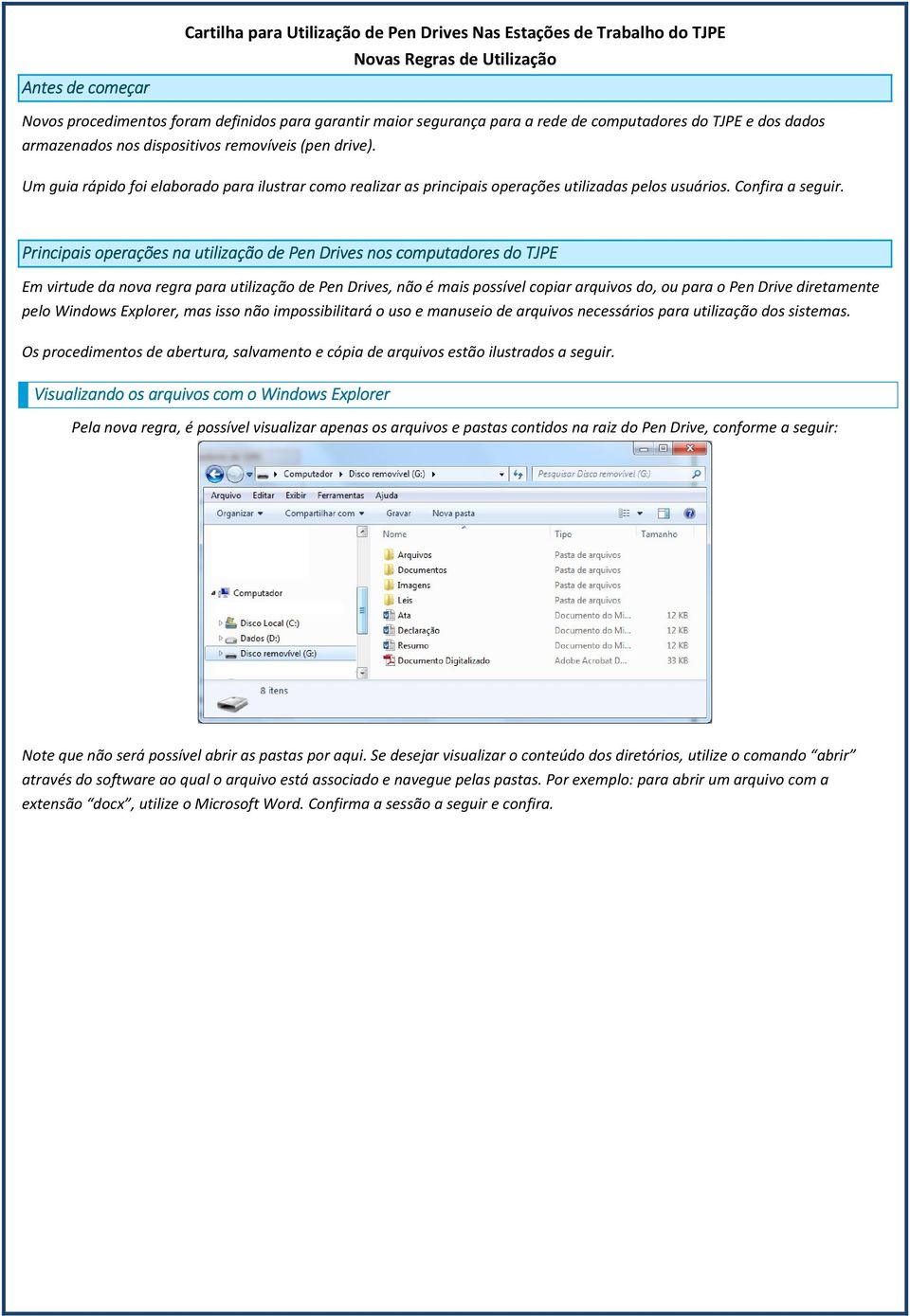 Principais operações na utilização de Pen Drives nos computadores do TJPE Em virtude da nova regra para utilização de Pen Drives, não é mais possível copiar arquivos do, ou para o Pen Drive